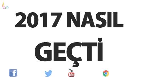 2017 YILI NASIL GEÇTİ?