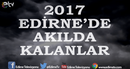 2017’DE EDİRNE’DE AKILDA KALANLAR