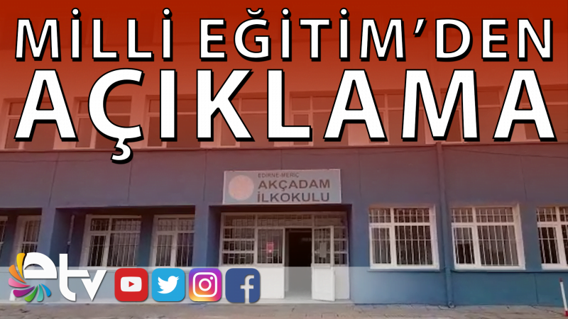 AKÇADAM İLKOKULU İLE İLGİLİ MİLLİ EĞİTİM’DEN AÇIKLAMA