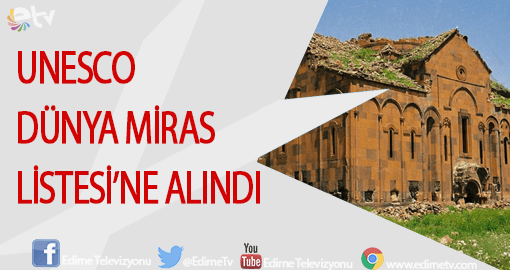 ANİ HARABELERİ UNESCO DÜNYA MİRAS LİSTESİ'NE ALINDI