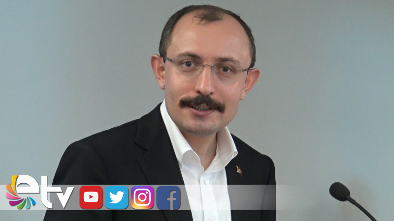 BAKAN MUŞ: TÜRKİYE EKONOMİSİ HIZLA BÜYÜYOR