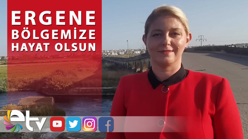 BECAN: ERGENE BÖLGEMİZE HAYAT OLSUN