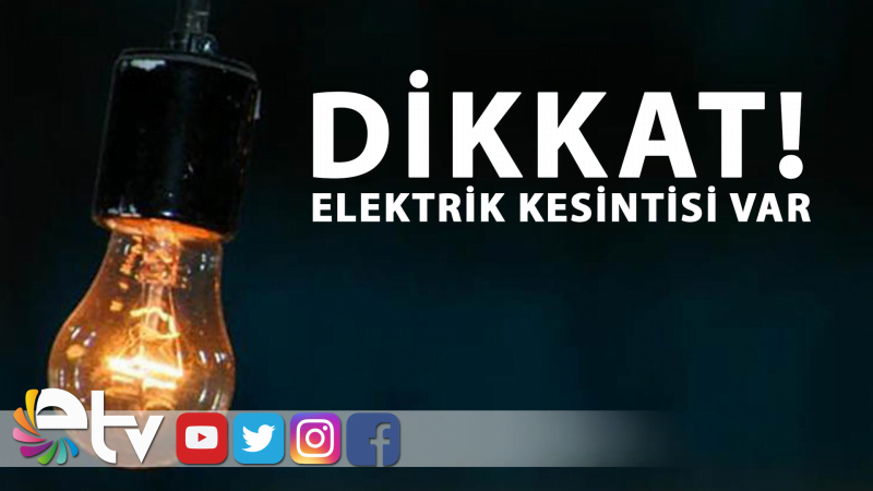 DİKKAT! ELEKTRİK KESİNTİSİ VAR