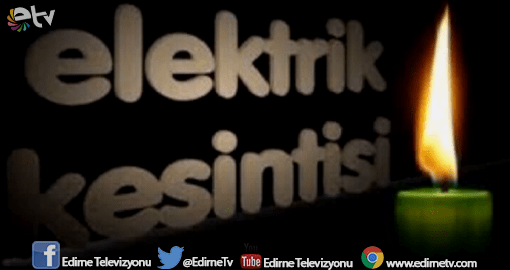 EDİRNE’DE 8 SAATLİK ELEKTRİK KESİNTİSİ!