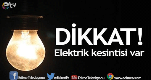 EDİRNE’DE ELEKTRİK KESİNTİSİ