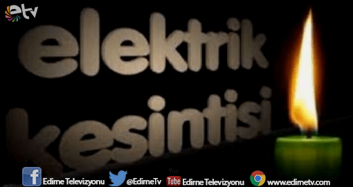 EDİRNE’DE PAZAR GÜNÜ ELEKTRİK YOK!