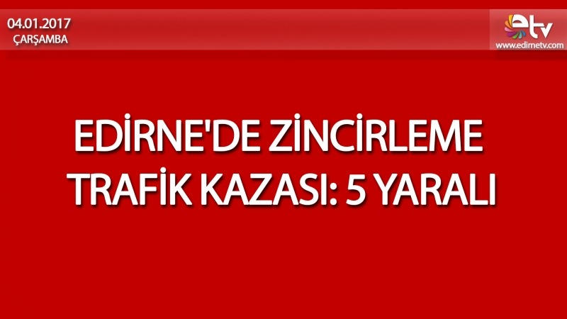 Edirne'de zincirleme trafik kazası: 5 yaralı