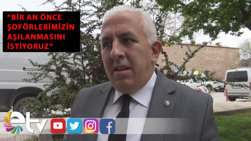 ETUS BAŞKANINDAN ŞOFÖRLER İÇİN AŞI ÇAĞRISI