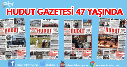 HUDUT GAZETESİ 47 YAŞINA GİRDİ
