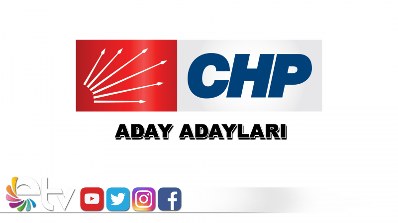 İŞTE CHP’NİN ADAY ADAYLARI