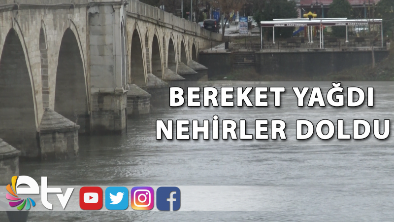 MERİÇ NEHRİ’NİN DEBİSİ ÜÇ KAT ARTTI
