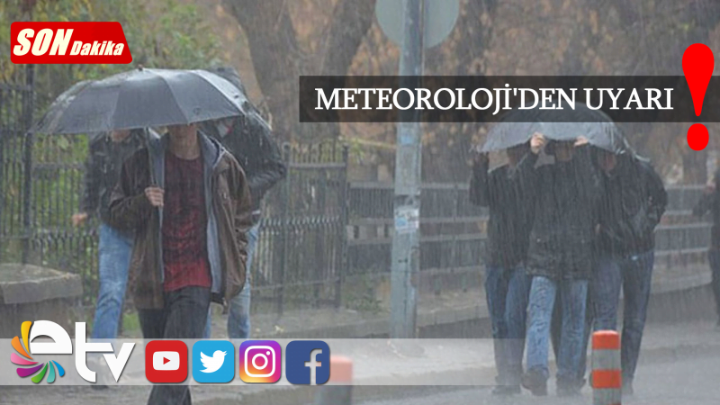 METEOROLOJİ'DEN UYARI