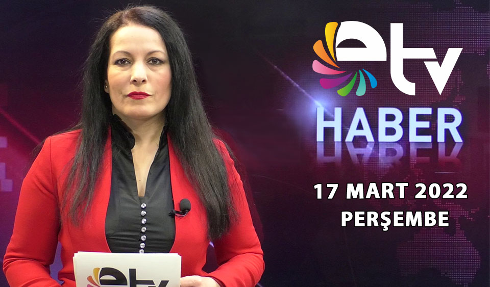 17 Mart 2022 Edirne TV Ana Haber Bulteni F