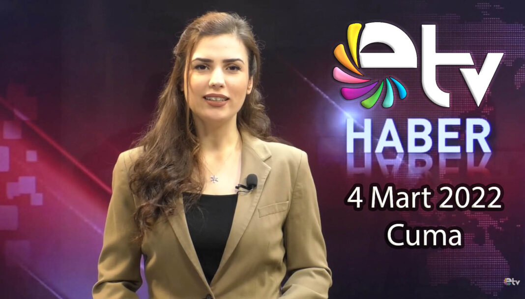 4 mart 2022 etv ana haber bulteni