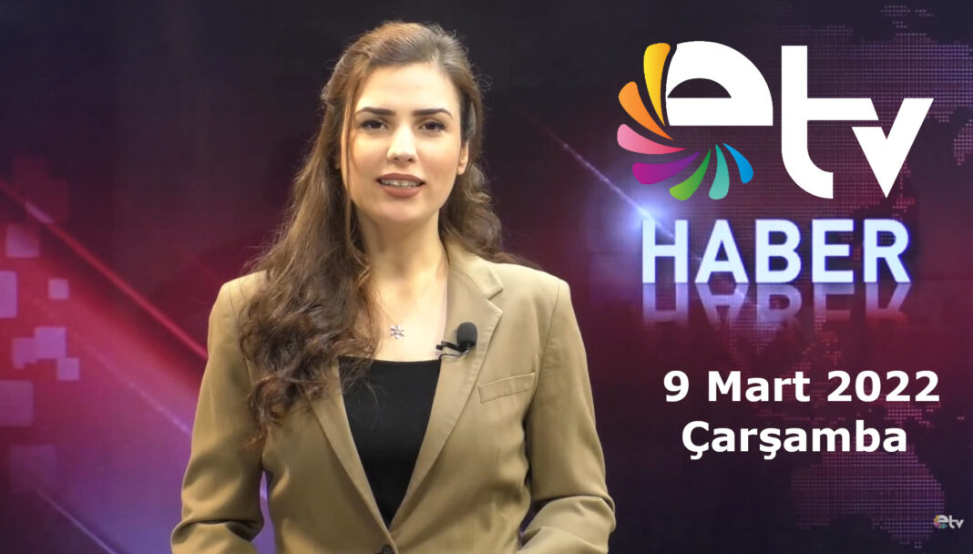 9 mart 2022 etv ana haber bulteni