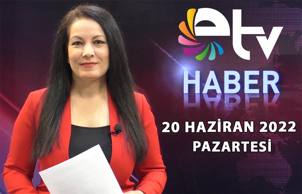 20 Haziran 2022 Edirne TV Ana Haber Bulteni