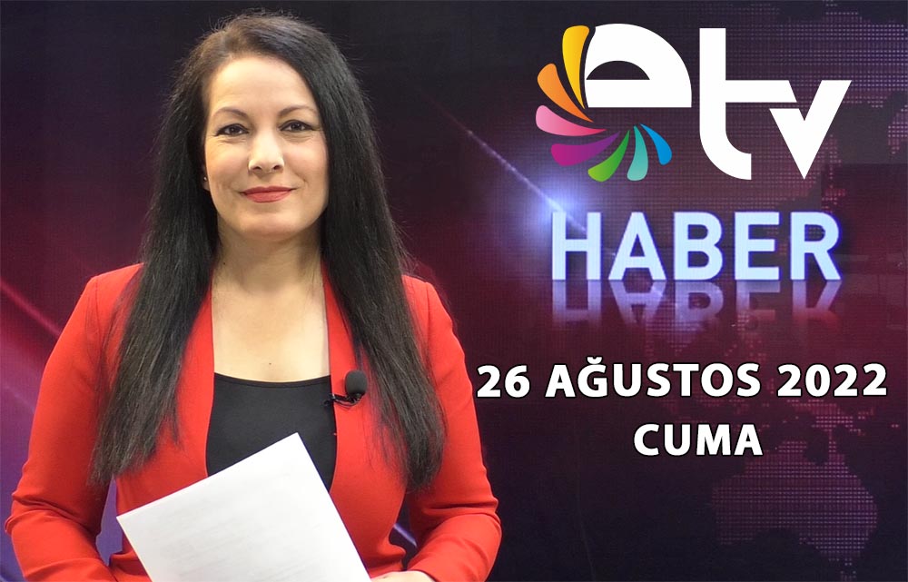 26 Agustos 2022 Edirne TV Ana Haber Bulteni