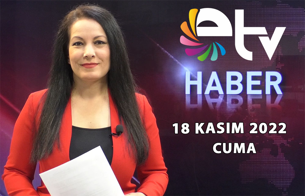 18 Kasim 2022 Edirne TV Ana Haber Bulteni