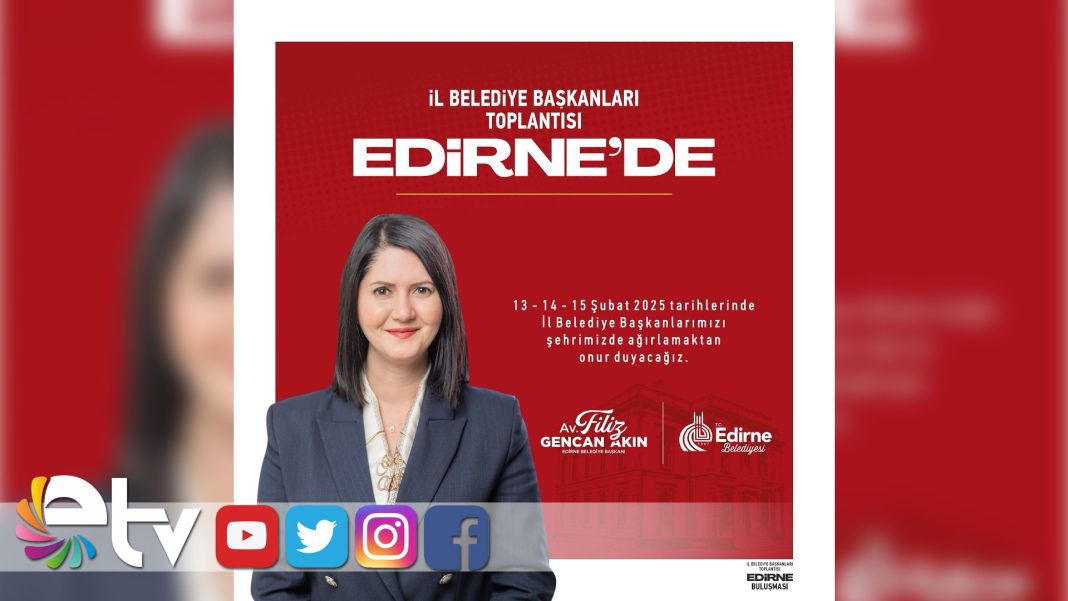 CHP’Lİ-İL-BELEDİYE-BAŞKANLARI-EDİRNE’DE-BULUŞUYOR